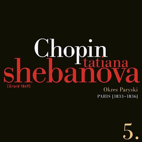 Fryderyk Chopin: Solo Works And With Orchestra 5 - Paris (1833-1836) Tatiana Shebanova