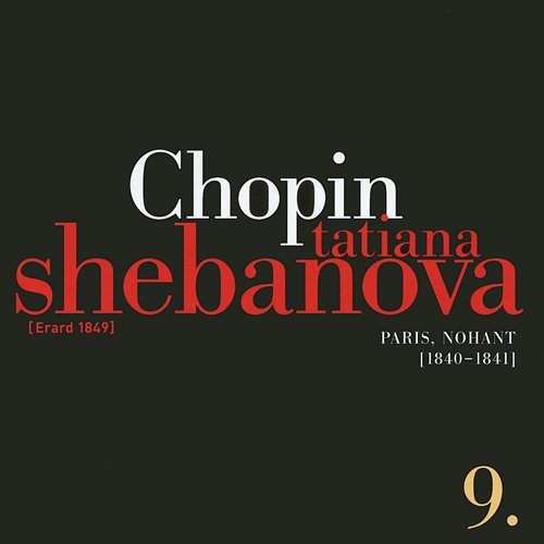 Fryderyk Chopin: Solo Works And With Orchestra 9 - Paris, Nohant (1840-1841) Tatiana Shebanova