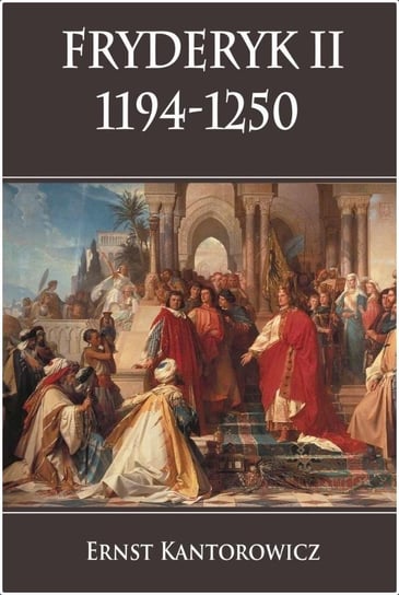 Fryderyk Ii 1194 1250 Ernst Kantorowicz