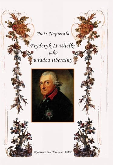 Fryderyk II Wielki jako władca liberalny Napierała Piotr