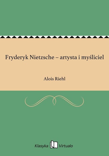 Fryderyk Nietzsche – artysta i myśliciel Riehl Alois