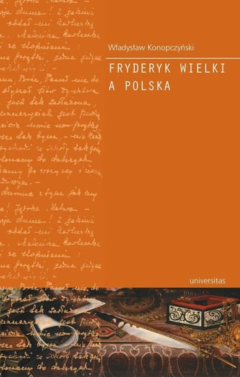 Fryderyk Wielki a Polska Konopczyński Władysław