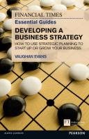 FT Essential Guide to Developing a Business Strategy Evans Vaughan