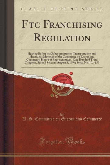 Ftc Franchising Regulation Commerce U. S. Committee on Energy and