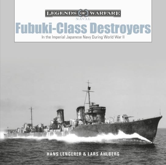 Fubuki-Class Destroyers: In the Imperial Japanese Navy During World War II Ahlberg Lars, Hans Lengerer