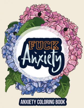 Fuck Anxiety. Anxiety Coloring Book Opracowanie zbiorowe