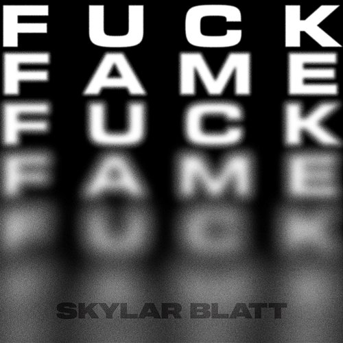 Fuck Fame Skylar Blatt