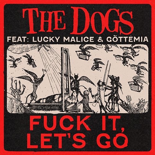 Fuck It, Let's Go The Dogs feat. Göttemia, Lucky Malice