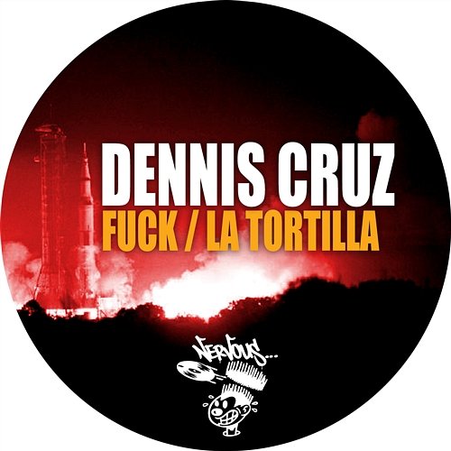 Fuck / La Tortilla Dennis Cruz