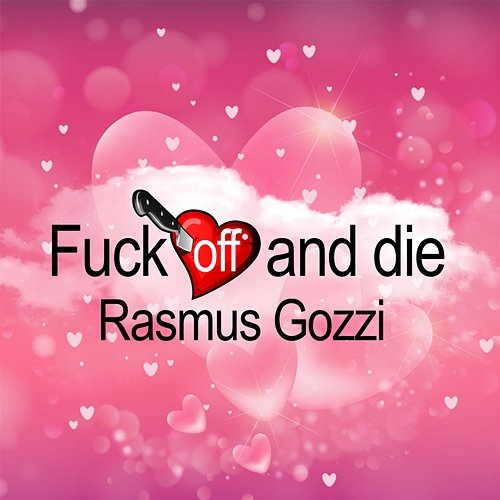 Fuck off and die Rasmus Gozzi