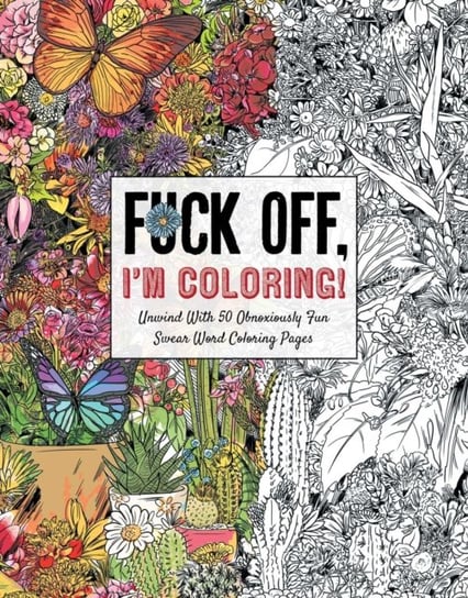 Fuck Off, Im Coloring: The Portable Edition: Unwind with 50 Obnoxiously Fun Swear Word Coloring Page Opracowanie zbiorowe