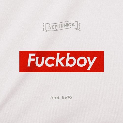 Fuckboy Neptunica feat. IIVES
