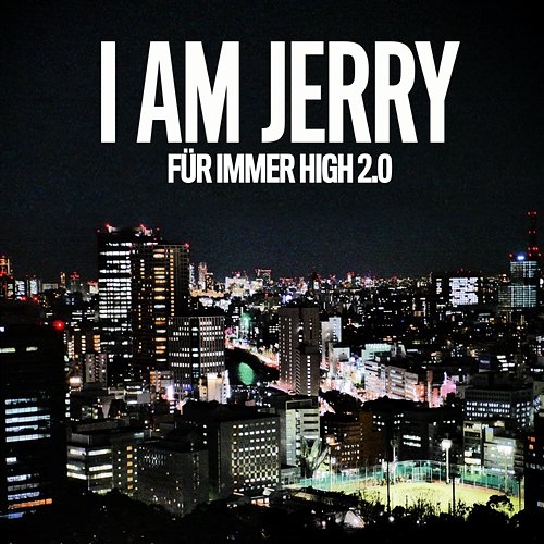Für immer high 2.0 I AM JERRY