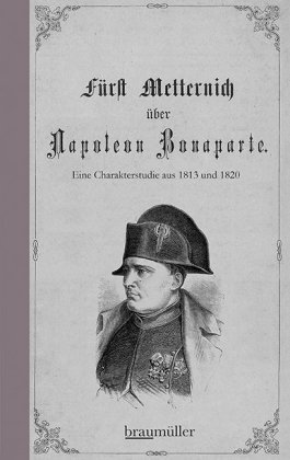 Fürst Metternich über Napoleon Bonaparte Braumüller