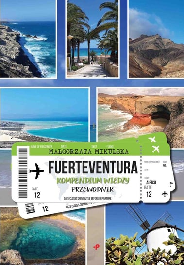 Fuerteventura. Kompendium wiedzy. Przewodnik Mikulska Małgorzata