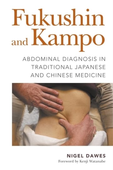 Fukushin and Kampo. Abdominal Diagnosis in Traditional Japanese and Chinese Medicine Nigel Dawes