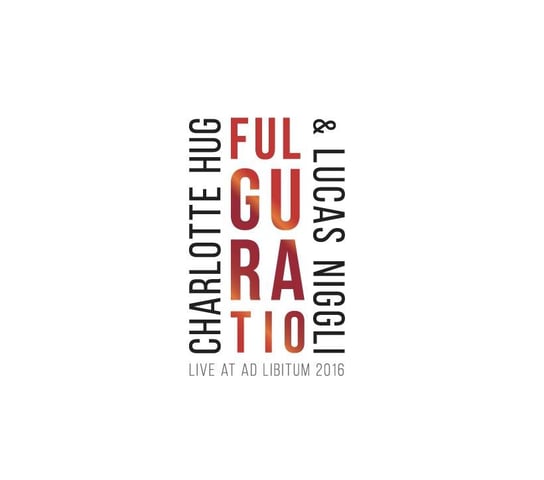 Fulguratio (Live At Ad Libitum 2016) Hug Charlotte, Niggli Lucas