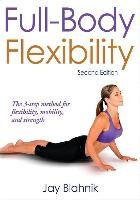 Full-body Flexibility Blahnik Jay C., Blahnik Jay