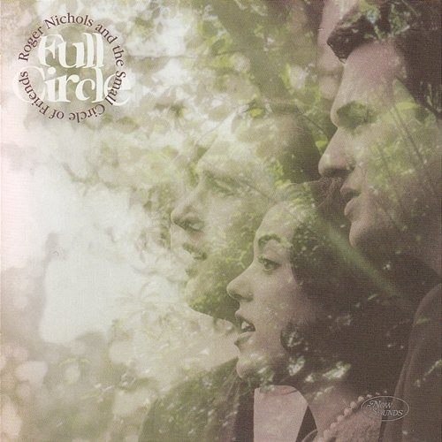 Full Circle Roger Nichols & The Small Circle Of Friends