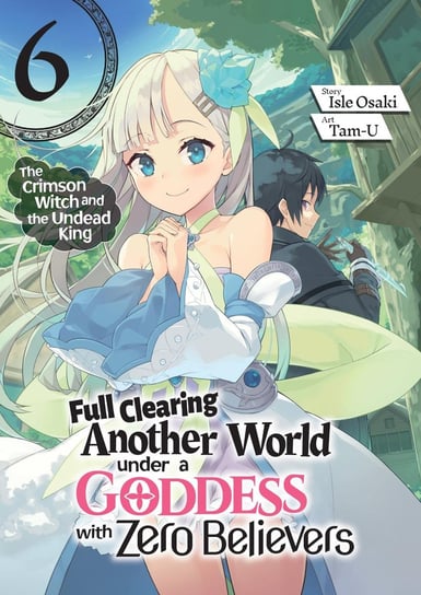 Full Clearing Another World under a Goddess with Zero Believers. Volume 6 Isle Osaki