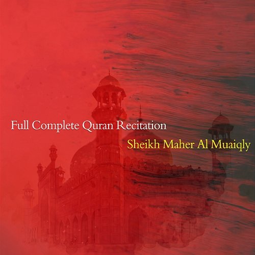 Full Complete Quran Recitation Sheikh Maher Al Muaiqly