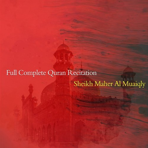 Full Complete Quran Recitation Sheikh Maher Al Muaiqly