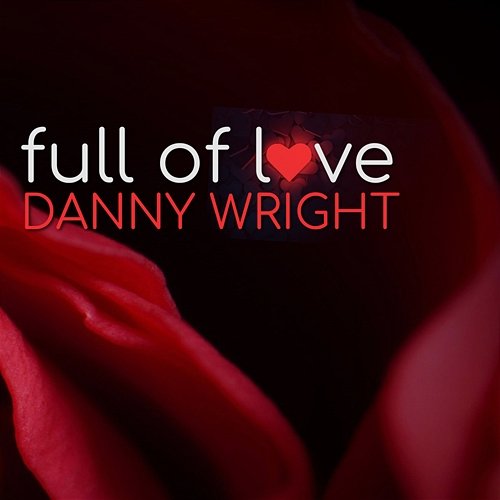 Full Of Love Danny Wright
