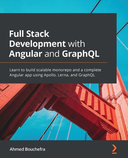 Full Stack Development with Angular and GraphQL Ahmed Bouchefra
