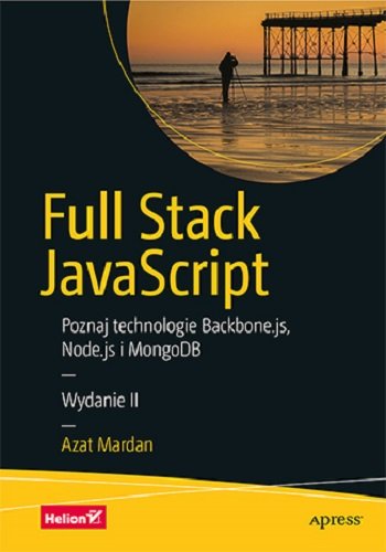 Full Stack JavaScript. Poznaj technologie Backbone.js, Node.js i MongoDB Mardan Azat