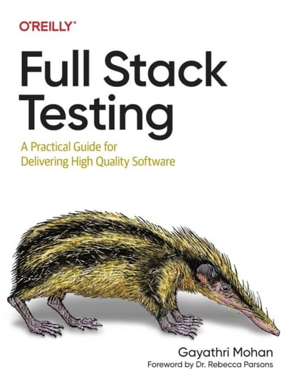 Full Stack Testing: A Practical Guide for Delivering High Quality Software Gayathri Mohan