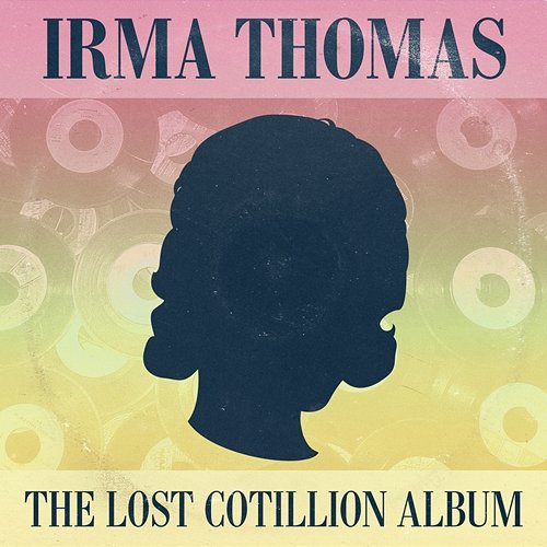 Full Time Woman: The Lost Cotillion Album Irma Thomas