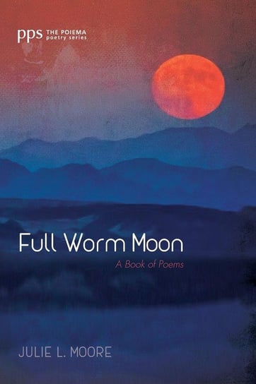 Full Worm Moon Moore Julie L.