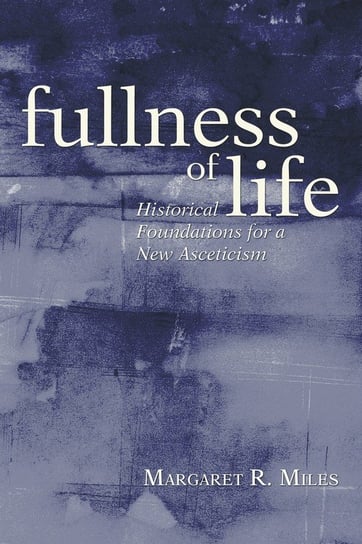 Fullness of Life Miles Margaret R.