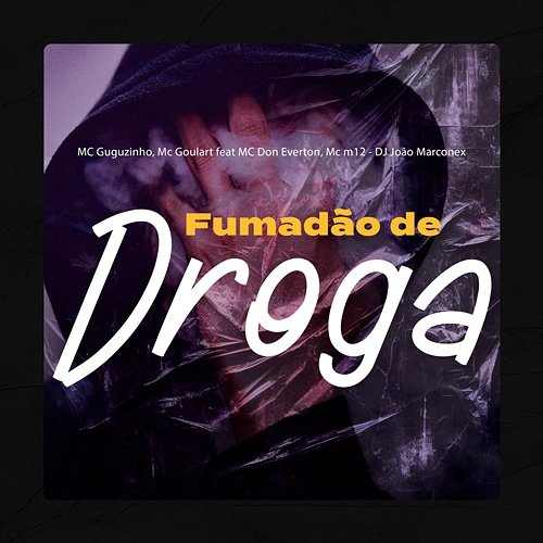 Fumadão de Droga MC Don Everton, MC Guguzinho & Mc Goulart feat. DJ João Marconex, Mc m12