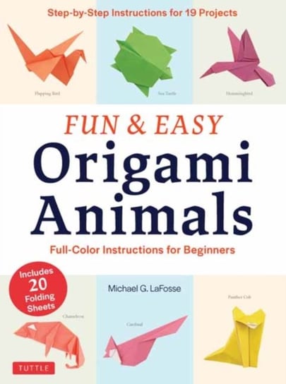 Fun and Easy Origami Animals: Full-Color Instructions for Beginners Michael G. Lafosse