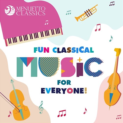 Fun Classical Music for Everyone! Various Artists