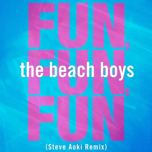Fun, Fun, Fun Steve Aoki, The Beach Boys