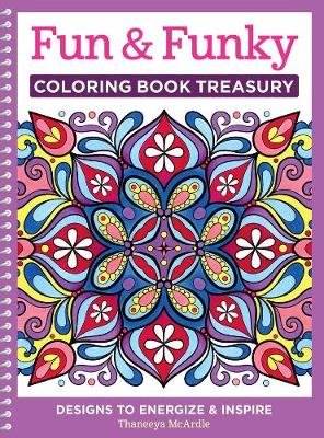 Fun & Funky Coloring Book Treasury: Designs to Energize and Inspire McArdle Thaneeya