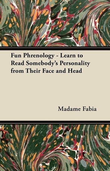 Fun Phrenology - Learn to Read Somebody's Personality from Their Face and Head Fabia Madame