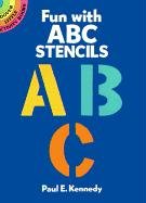Fun with ABC Stencils Abc, Kennedy Paul E.