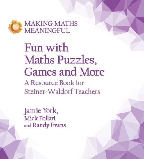 Fun with Maths Puzzles, Games and More: A Resource Book for Steiner-Waldorf Teachers Jamie York