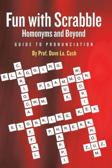 Fun With Scrabble Homonyms and Beyond Cash Prof. Dave La.