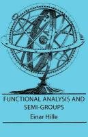Functional Analysis And Semi-Groups Hille Einar