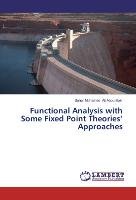 Functional Analysis with Some Fixed Point  Theories' Approaches Ali Abou Bakr Sahar Mohamed
