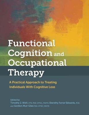 Functional Cognition and Occupational Therapy: A Practical Approach to Treating Individuals With Cognitive Loss American Occupational Therapy