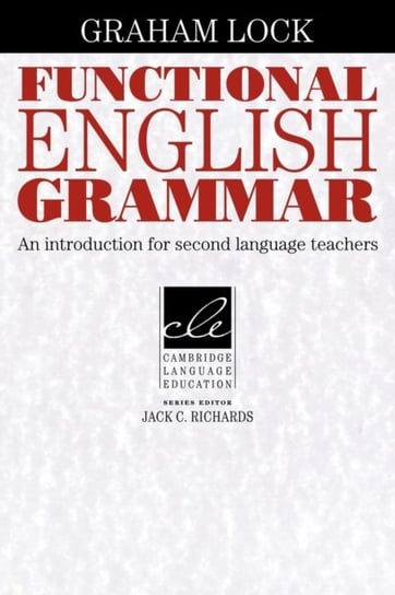 Functional English Grammar: An Introduction for Second Language Teachers Graham Lock