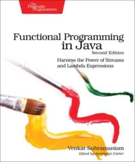 Functional Programming in Java: Harness the Power of Streams and Lambda Expressions Subramaniam Venkat