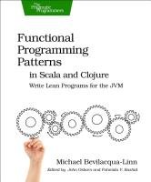 Functional Programming Patterns in Scala and Clojure Bevilacqua-Linn Michael