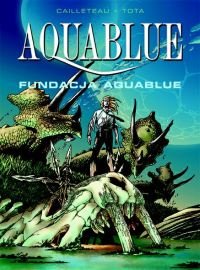 Fundacja Aquablue. Aquablue. Tom 6 Cailleteau Thierry