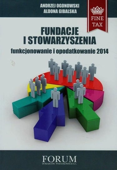 Fundacje i Stowarzyszenia, funkcjonowanie i opodatkowanie 2014 Ogonowski Andrzej, Gibalska Aldona